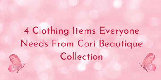 Clothing Items Everyone Needs From Cori Beautique Collection